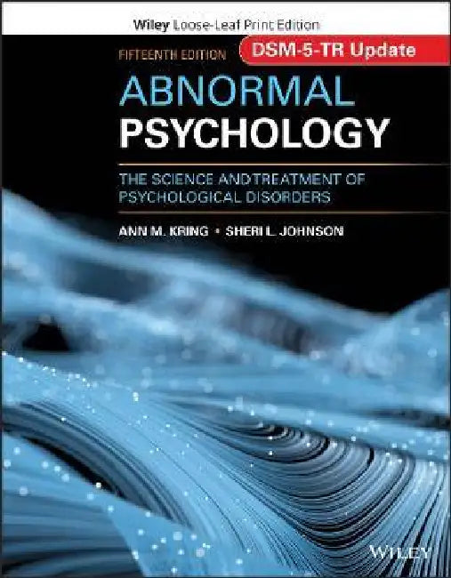Abnormal Psychology: The Science and Treatment of Psychological Disorders, DSM-5-TR Update, 15th Edition by Ann M. Kring, Sheri L. Johnson