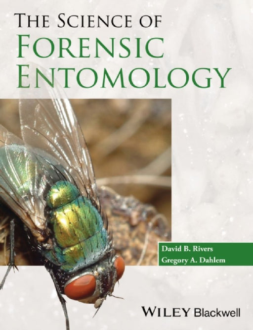 The Science of Forensic Entomology by David B. Rivers