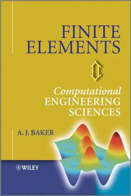 Finite Elements: Computational Engineering Sciences by A. J. Baker