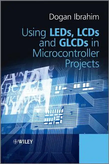 Using LEDs, LCDs and Glcds in Microcontroller Projects by Dogan Ibrahim