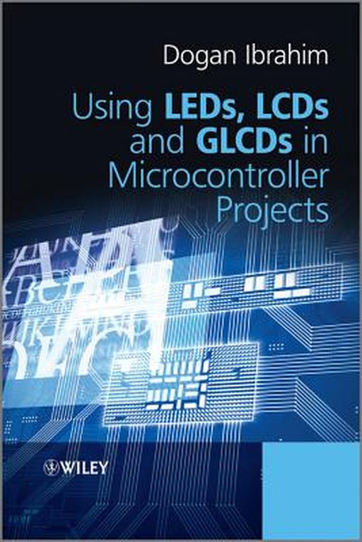 Using LEDs, LCDs and Glcds in Microcontroller Projects by Dogan Ibrahim
