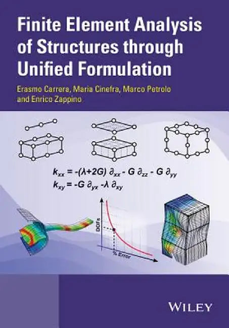 Finite Element Analysis of Structures Through Unified Formulation by Erasmo Carrera