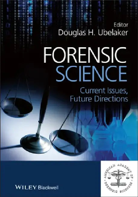 Forensic Science: Current Issues, Future Directions by Douglas H. Ubelaker