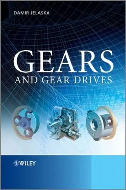 Gears and Gear Drives by Damir T. Jelaska