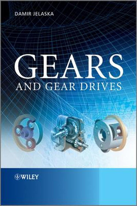 Gears and Gear Drives by Damir T. Jelaska