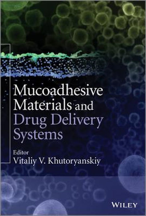 Mucoadhesive Materials and Drug Delivery Systems by Vitaliy V. Khutoryanskiy