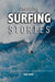Amazing Surfing Stories: Tales of Incredible Waves & Remarkable Riders by Alex Wade
