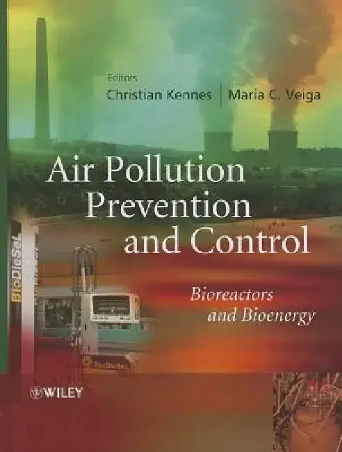 Air Pollution Prevention and Control: Bioreactors and Bioenergy by Christian Kennes