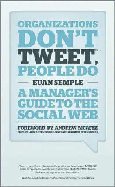 Organizations Don't Tweet, People Do: A Manager's Guide to the Social Web by Euan Semple