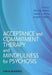 Acceptance and Commitment Therapy and Mindfulness for Psychosis by Eric M. J. Morris