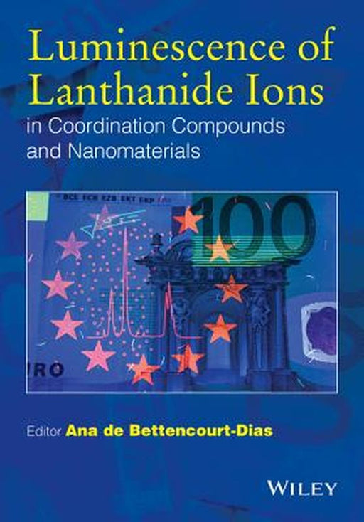 Luminescence of Lanthanide Ions in Coordination Compounds and Nanomaterials by Ana De Bettencourt-Dias