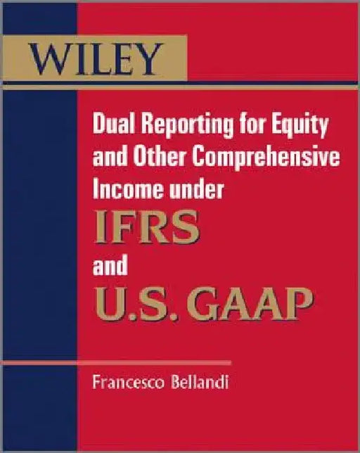 Dual Reporting for Equity and Other Comprehensive Income Under Ifrss and U.S. GAAP by Francesco Bellandi