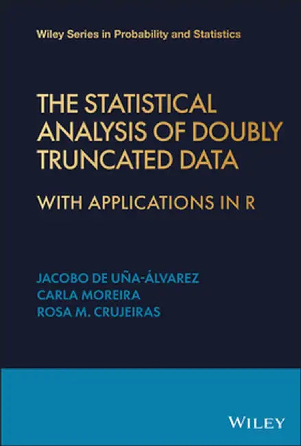 The Statistical Analysis of Doubly Truncated Data: With Applications in R by Jacobo J. de U?a-Alvarez
