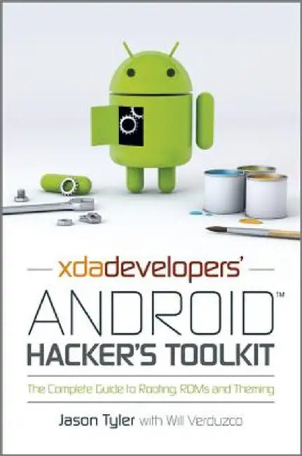 Xda Developers' Android Hacker's Toolkit: The Complete Guide to Rooting, ROMs and Theming by Jason Tyler