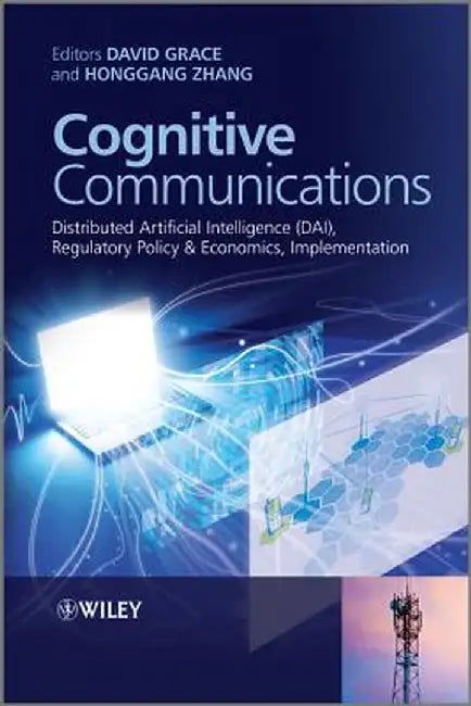Cognitive Communications: Distributed Artificial Intelligence (Dai), Regulatory Policy and Economics, Implementation by David Grace