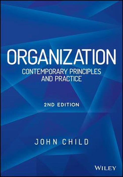 Organization: Contemporary Principles and Practice by John Child, ., .