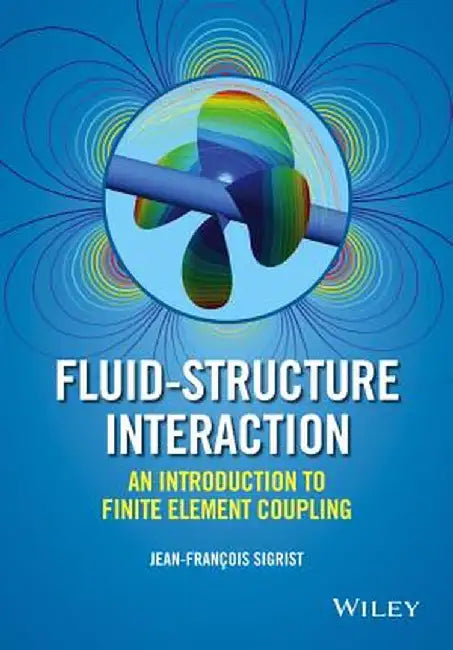 Fluid-Structure Interaction: An Introduction to Finite Element Coupling by Jean-Fran Ois Sigrist
