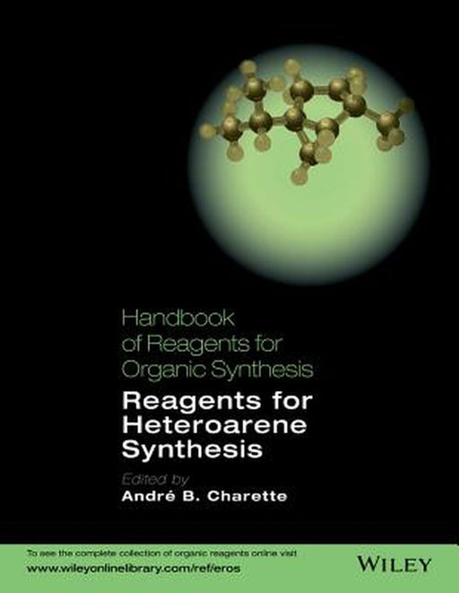 Handbook of Reagents for Organic Synthesis: Reagents for Heteroarene Synthesis by Andr B. Charette