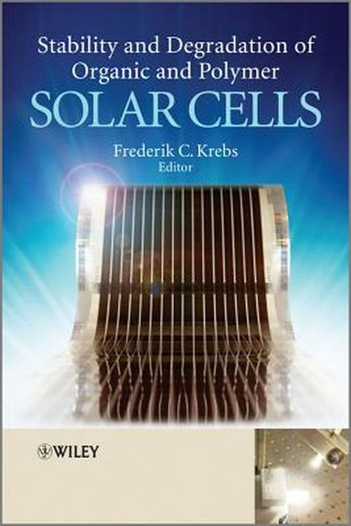 Stability and Degradation of Organic and Polymer Solar Cells by Frederik C. Krebs