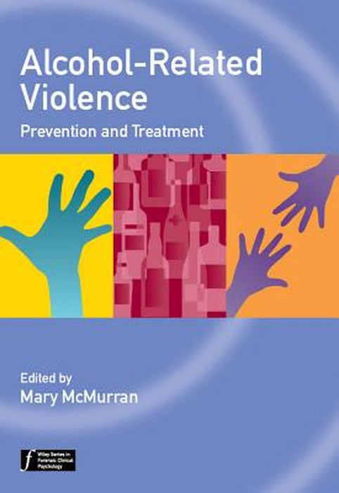 Alcohol-Related Violence: Prevention and Treatment by Mary McMurran
