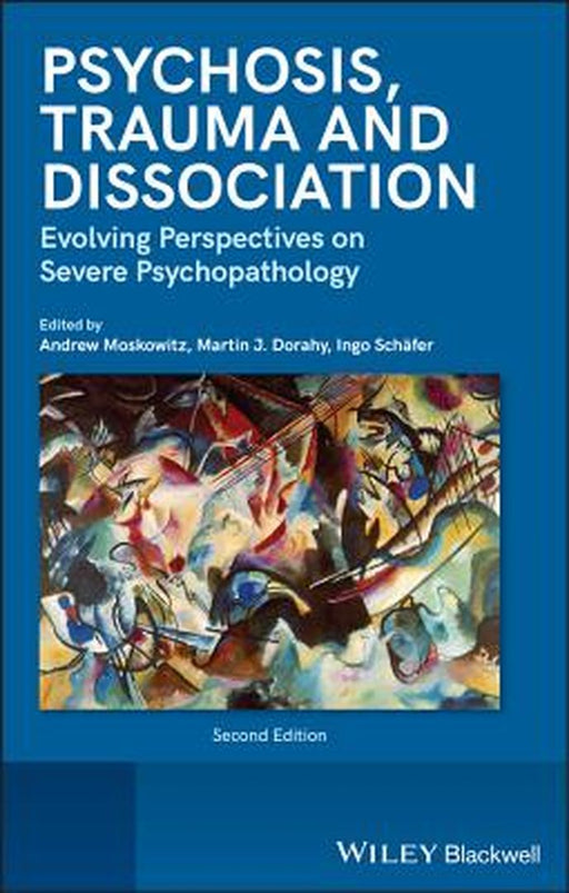 Psychosis, Dissociation and Trauma: Evolving Perspectives on Severe Psychopathology by Andrew Moskowitz