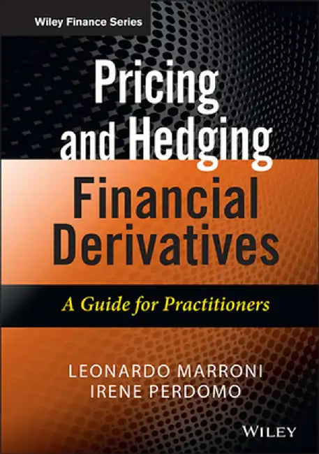 Pricing and Hedging Financial Derivatives: A Guide for Practitioners by Leonardo Marroni