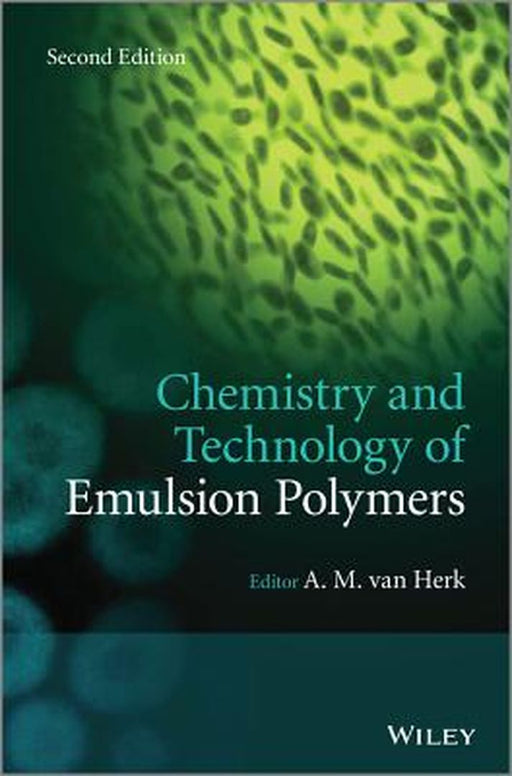 Chemistry and Technology of Emulsion Polymerisation by A. M. Van Herk