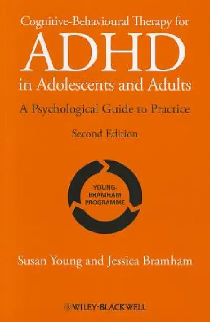 Cognitive-Behavioural Therapy for ADHD in Adolescents and Adults: A Psychological Guide to Practice by Susan Young