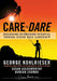 Care to Dare: Unleashing Astonishing Potential Through Secure Base Leadership by George Kohlrieser
