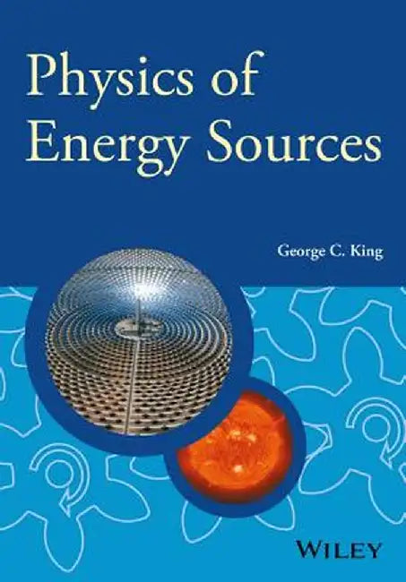 Physics of Energy Sources by George C. King