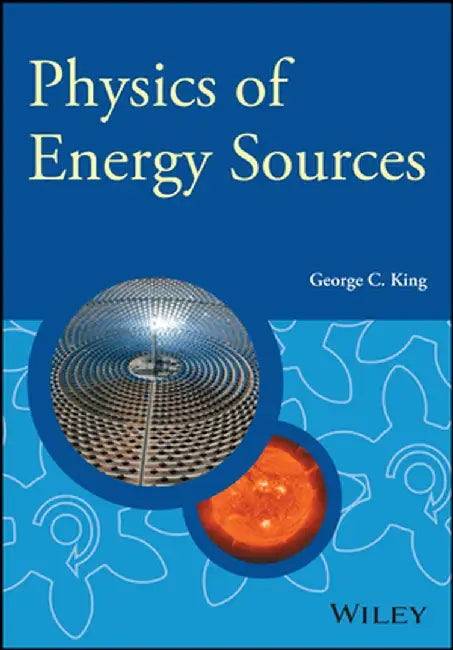 Physics of Energy Sources by George C. King