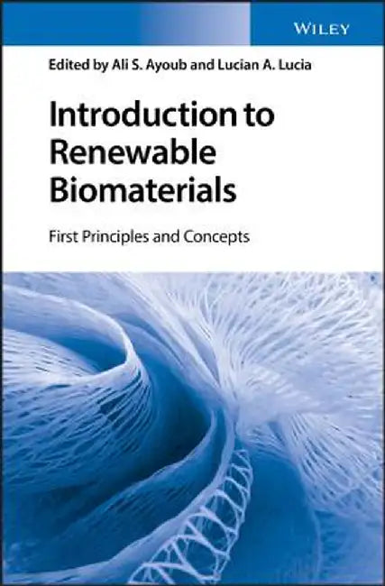 Introduction to Renewable Biomaterials: First Principles and Concepts by Ali S. Ayoub