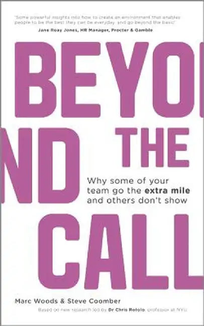 Beyond the Call: Why Some of Your Team Go the Extra Mile and Others Don't Show by Marc Woods