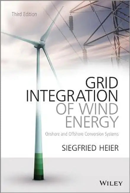 Grid Integration of Wind Energy: Onshore and Offshore Conversion Systems by Siegfried Heier