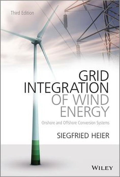 Grid Integration of Wind Energy: Onshore and Offshore Conversion Systems by Siegfried Heier