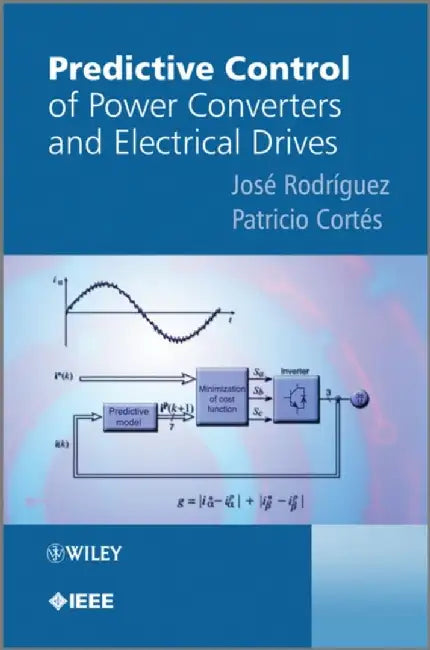 Predictive Control of Power Converters and Electrical Drives by Jose Rodriguez