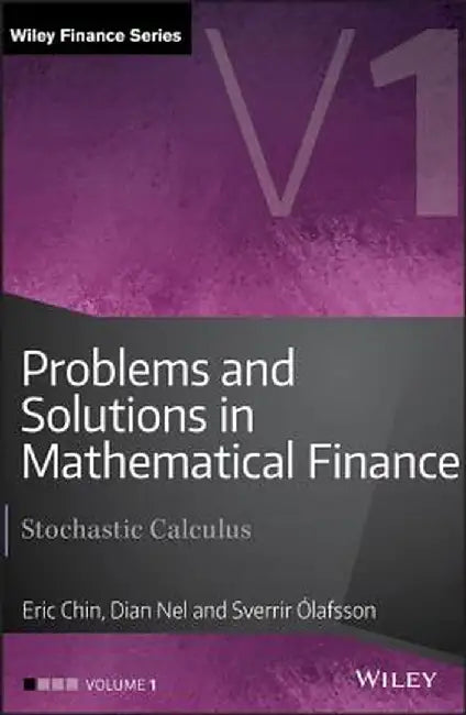 Problems and Solutions in Mathematical Finance: Stochastic Calculus by Eric Chin