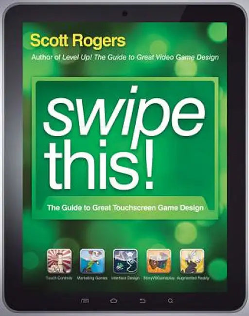 Swipe This!: The Guide to Great Touchscreen Game Design by Scott Rogers