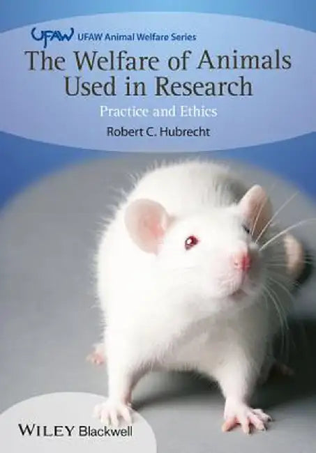 The Welfare of Animals Used in Research: Practice and Ethics by Robert C. Hubrecht