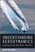 Understanding Aerodynamics: Arguing from the Real Physics by Doug McLean