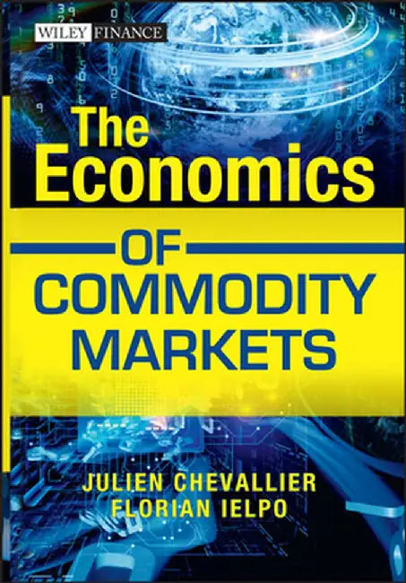 The Economics of Commodity Markets by Julien Chevallier