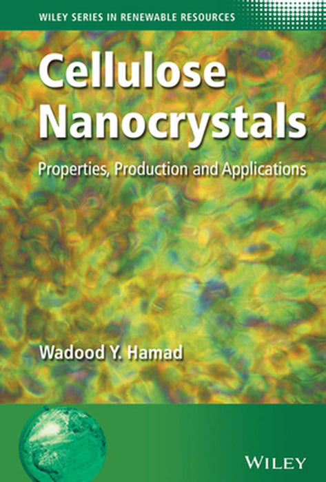 Cellulose Nanocrystals: Properties, Production and Applications by Wadood Hamad