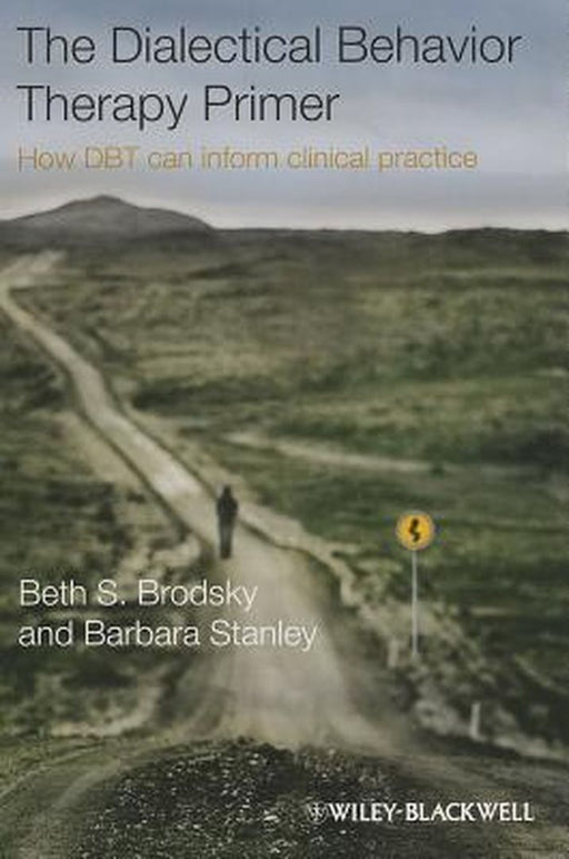 The Dialectical Behavior Therapy Primer: How DBT Can Inform Clinical Practice by Beth S. Brodsky