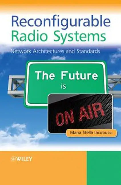 Reconfigurable Radio Systems: Network Architectures and Standards by Maria Stella Iacobucci