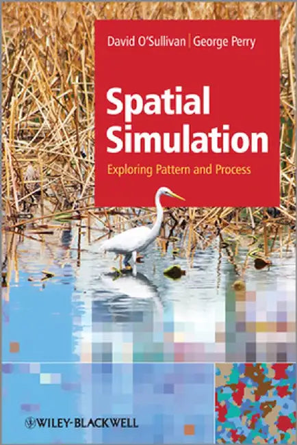 Spatial Simulation: Exploring Pattern and Process by David O'Sullivan