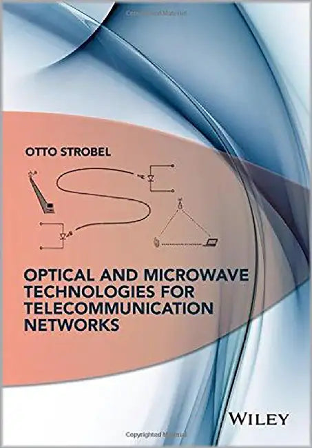 Optical And Microwave Technologies For Telecommunication Networks by Dr Otto Strobel