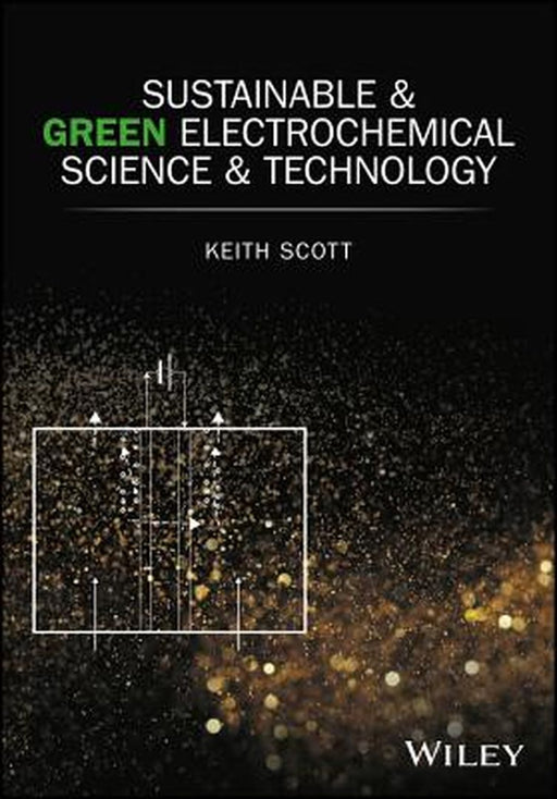 Sustainable and Green Electrochemical Science and Technology by Keith Scott