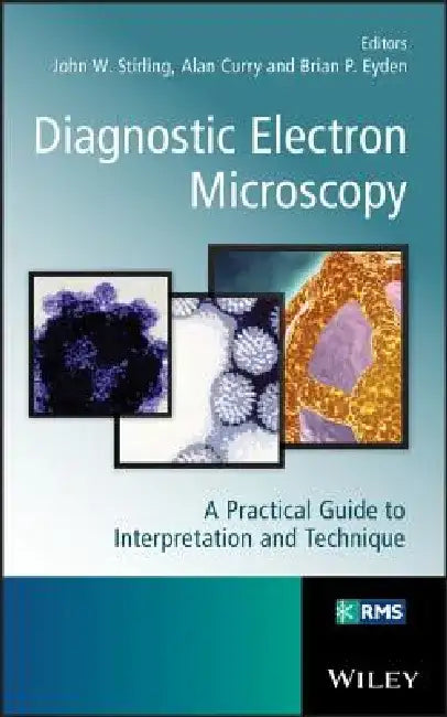 Diagnostic Electron Microscopy: A Practical Guide to Interpretation and Technique by John Stirling