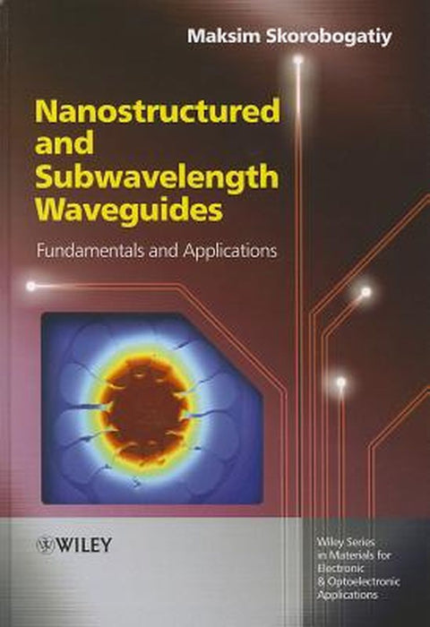 Nanostructured And Subwavelength Waveguides: Fundamentals and Applications by Maksim Skorobogatiy