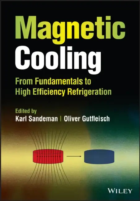 Magnetic Cooling: From Fundamentals to High Efficiency Refrigeration by Karl Sandeman